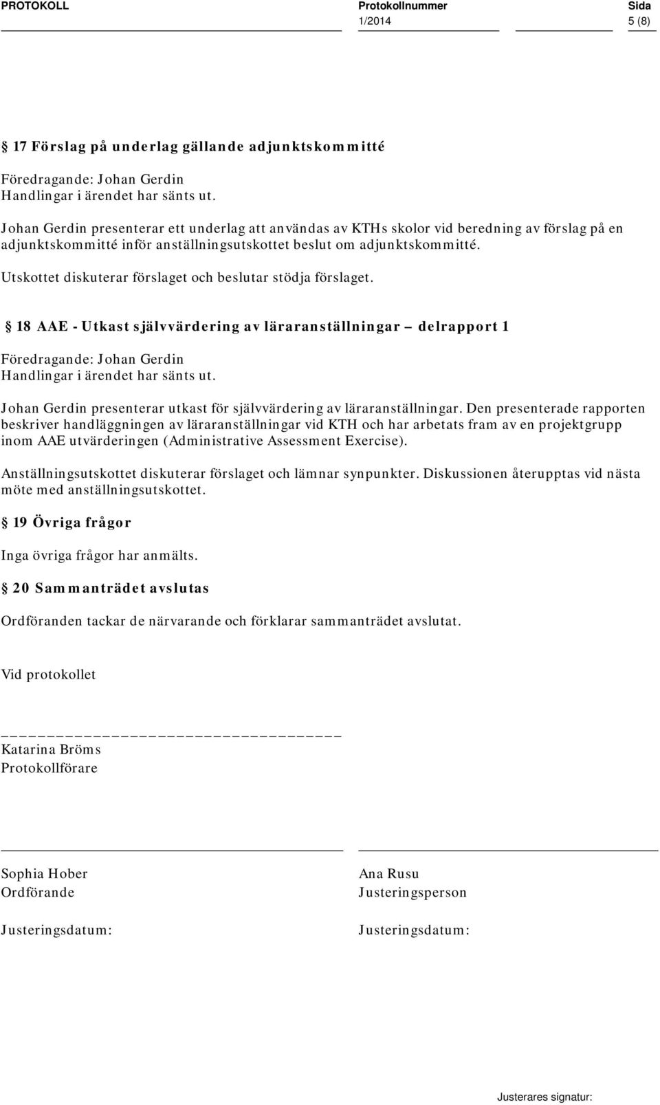 18 AAE - Utkast självvärdering av läraranställningar delrapport 1 Föredragande: Johan Gerdin Johan Gerdin presenterar utkast för självvärdering av läraranställningar.