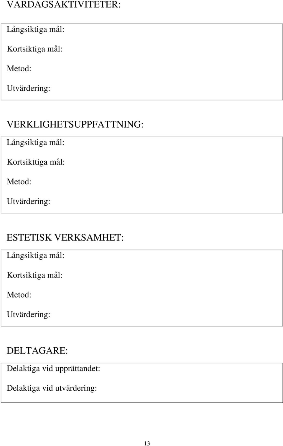 Utvärdering: ESTETISK VERKSAMHET: Långsiktiga mål: Kortsiktiga mål: