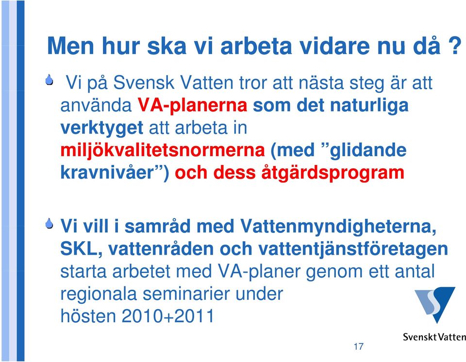 arbeta in miljökvalitetsnormerna (med glidande kravnivåer ) och dess åtgärdsprogram g Vi vill i