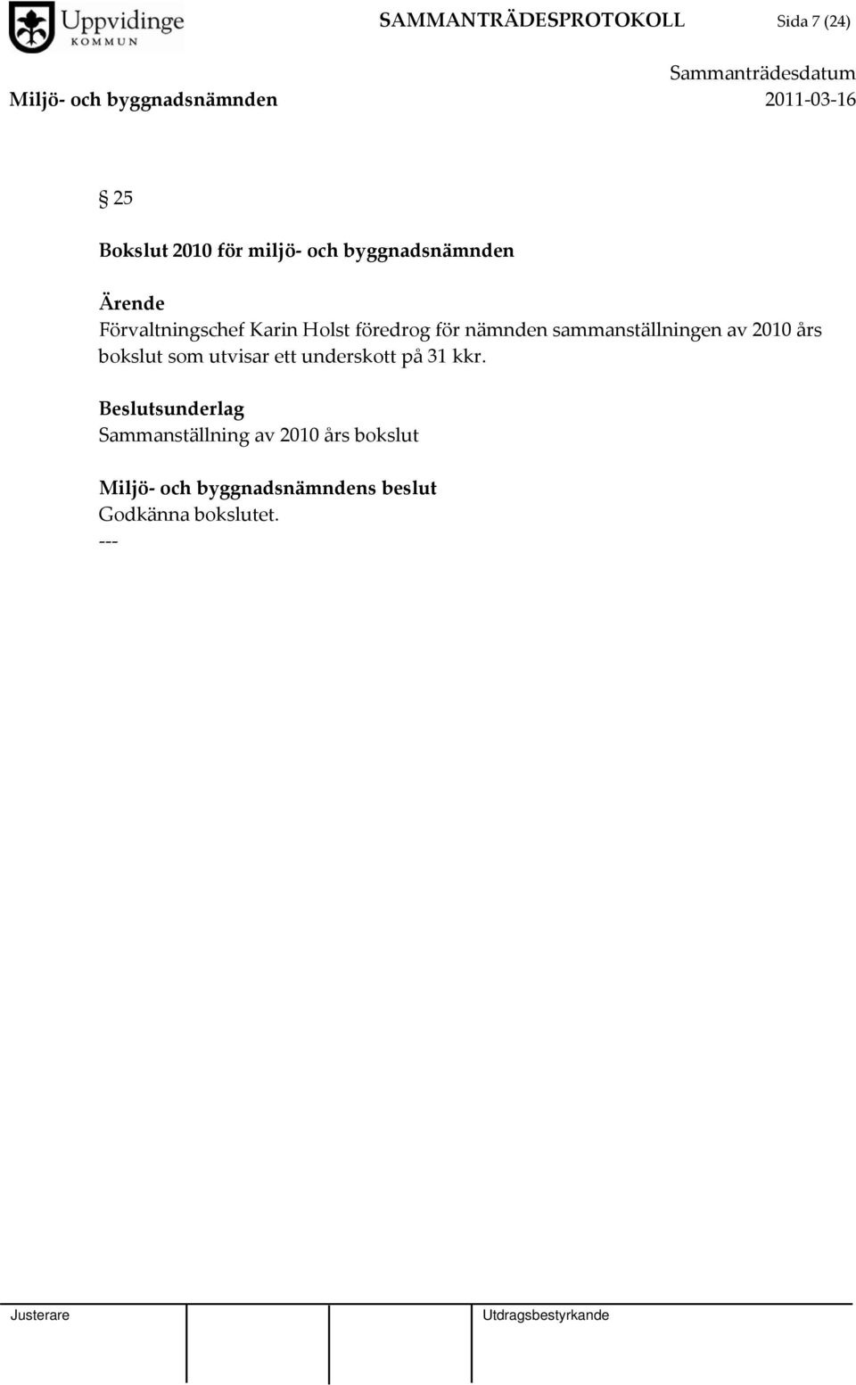 sammanställningen av 2010 års bokslut som utvisar ett underskott på 31