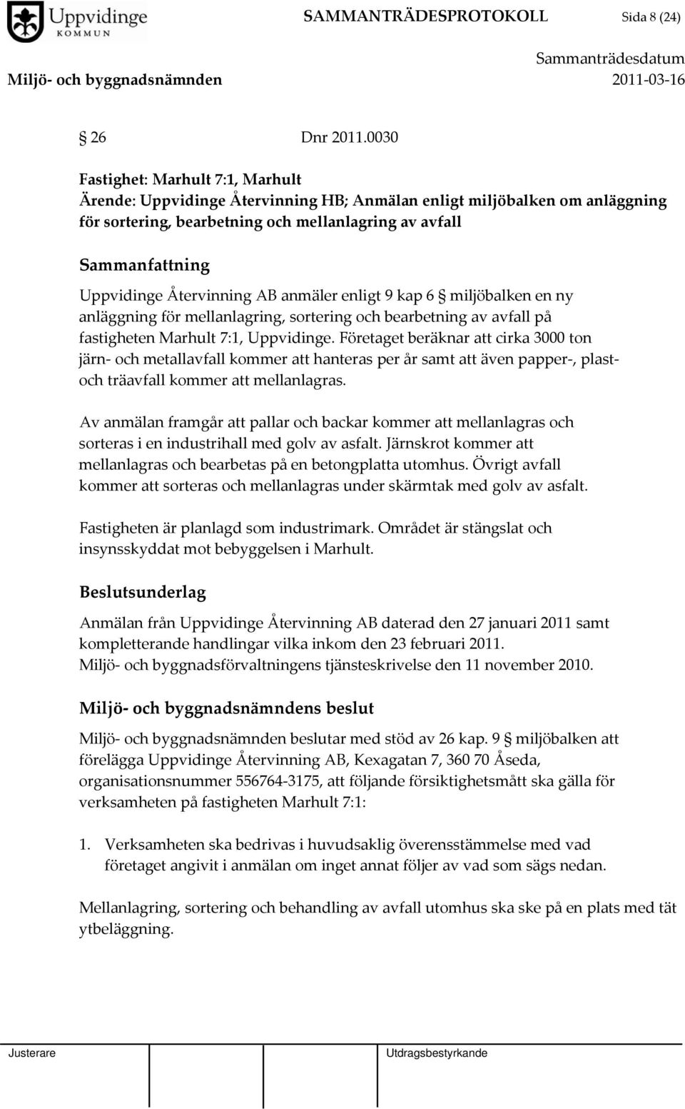 Återvinning AB anmäler enligt 9 kap 6 miljöbalken en ny anläggning för mellanlagring, sortering och bearbetning av avfall på fastigheten Marhult 7:1, Uppvidinge.