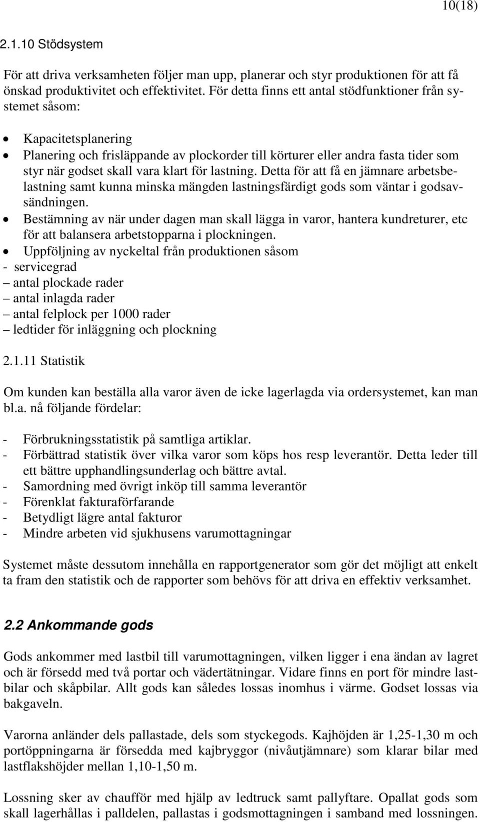 för lastning. Detta för att få en jämnare arbetsbelastning samt kunna minska mängden lastningsfärdigt gods som väntar i godsavsändningen.