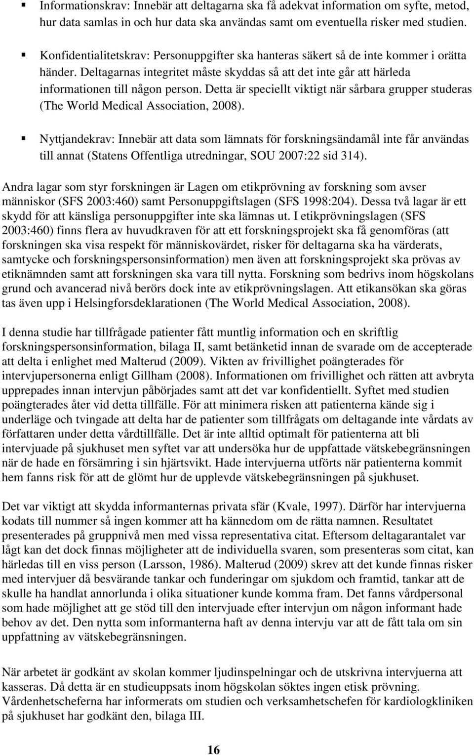 Detta är speciellt viktigt när sårbara grupper studeras (The World Medical Association, 2008).