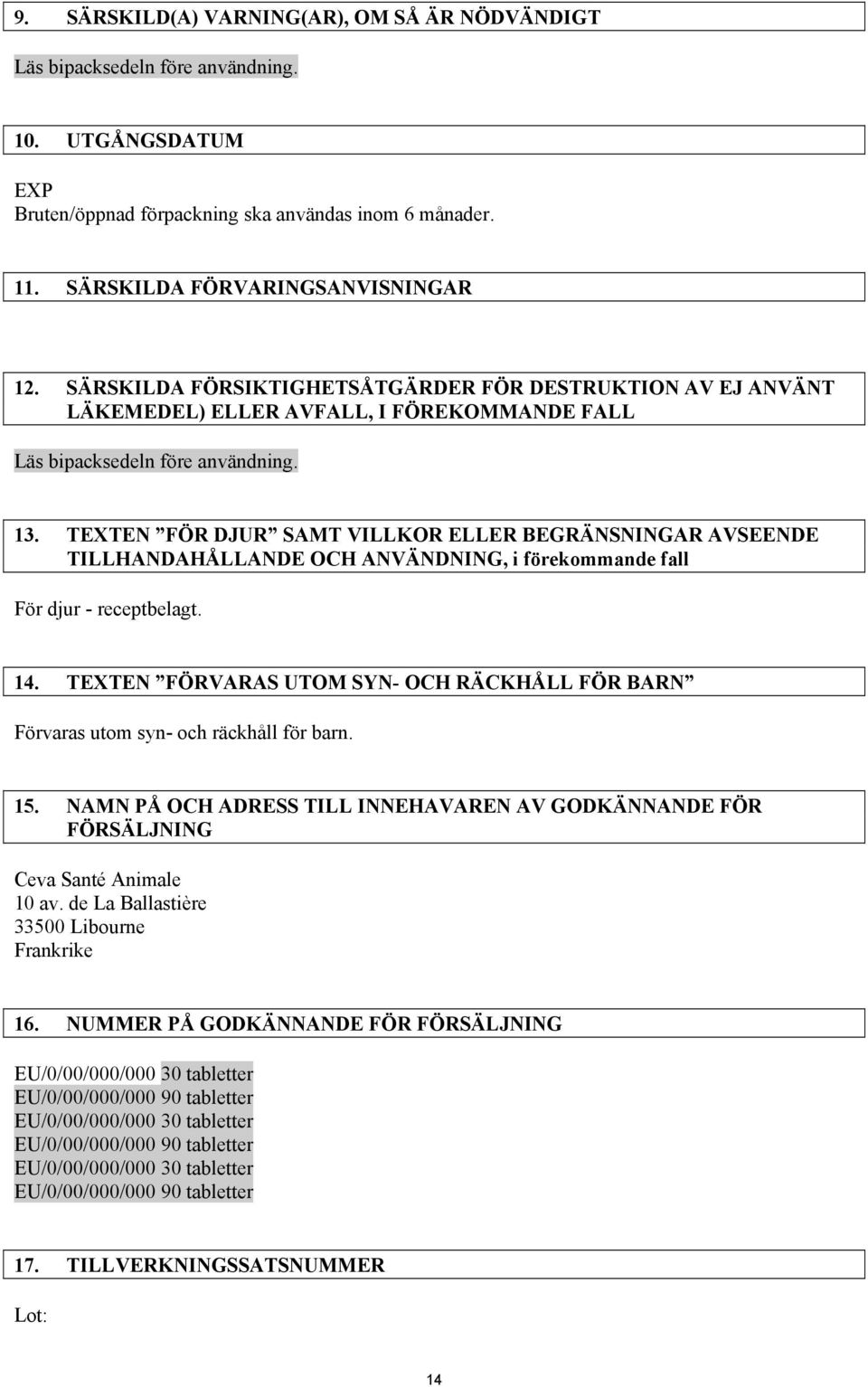 TEXTEN FÖR DJUR SAMT VILLKOR ELLER BEGRÄNSNINGAR AVSEENDE TILLHANDAHÅLLANDE OCH ANVÄNDNING, i förekommande fall För djur - receptbelagt. 14.