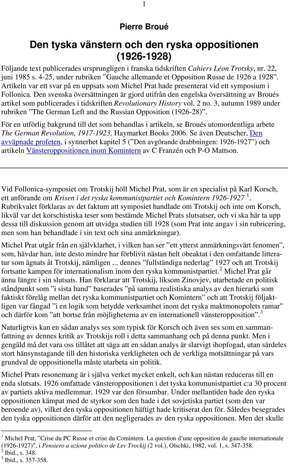 Den svenska översättningen är gjord utifrån den engelska översättning av Broués artikel som publicerades i tidskriften Revolutionary History vol. 2 no.