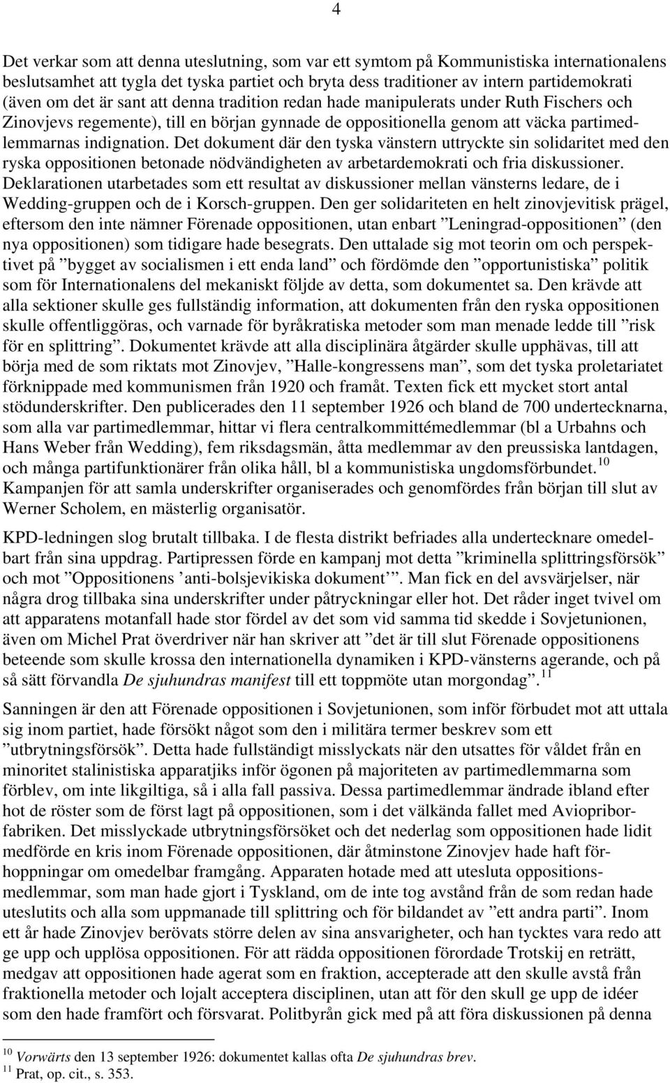 Det dokument där den tyska vänstern uttryckte sin solidaritet med den ryska oppositionen betonade nödvändigheten av arbetardemokrati och fria diskussioner.