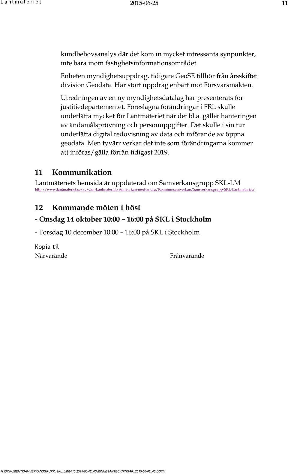 Utredningen av en ny myndighetsdatalag har presenterats för justitiedepartementet. Föreslagna förändringar i FRL skulle underlätta mycket för Lantmäteriet när det bl.a. gäller hanteringen av ändamålsprövning och personuppgifter.