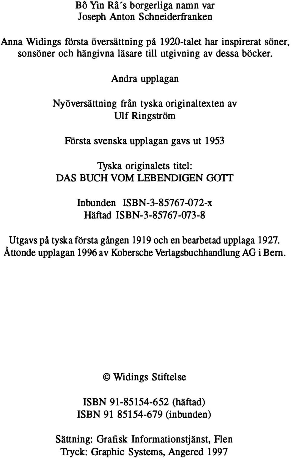 Andra upplagan Nyöversättning från tyska originaltexten av mf Ringström Första svenska upplagan gavs ut 1953 Tyska originalets titel: DAS BUCH VOM LEBENDIGEN GOIT Inbunden