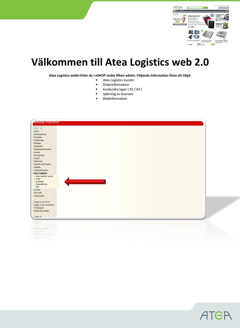 Följande information finns att tillgå: Atea Logistics