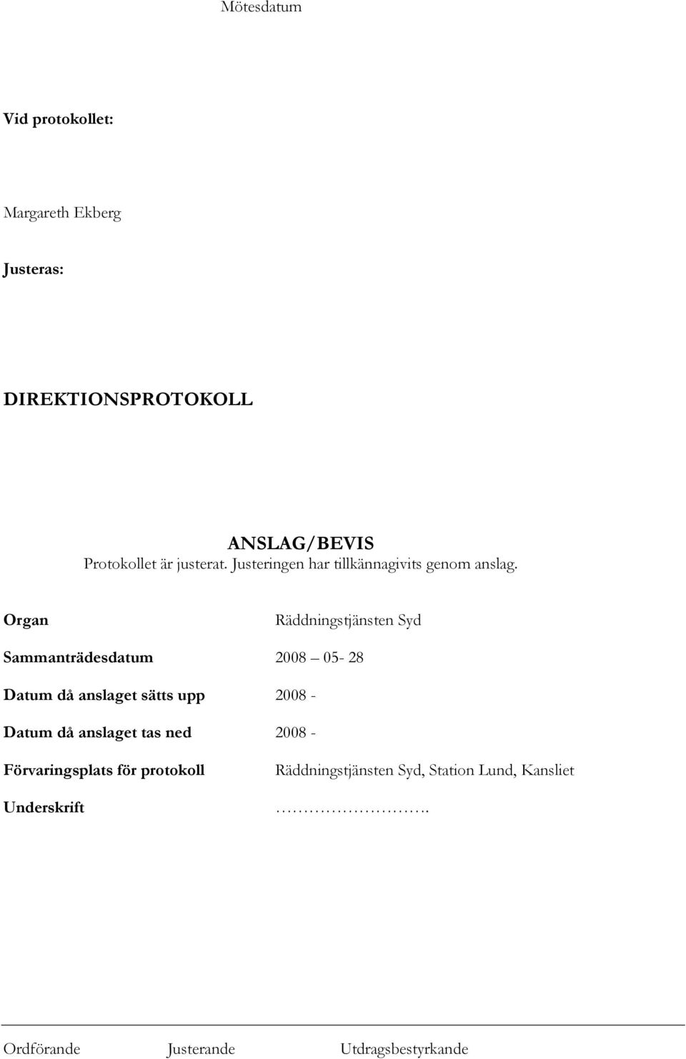 Organ Räddningstjänsten Syd Sammanträdesdatum 2008 05-28 Datum då anslaget sätts upp 2008