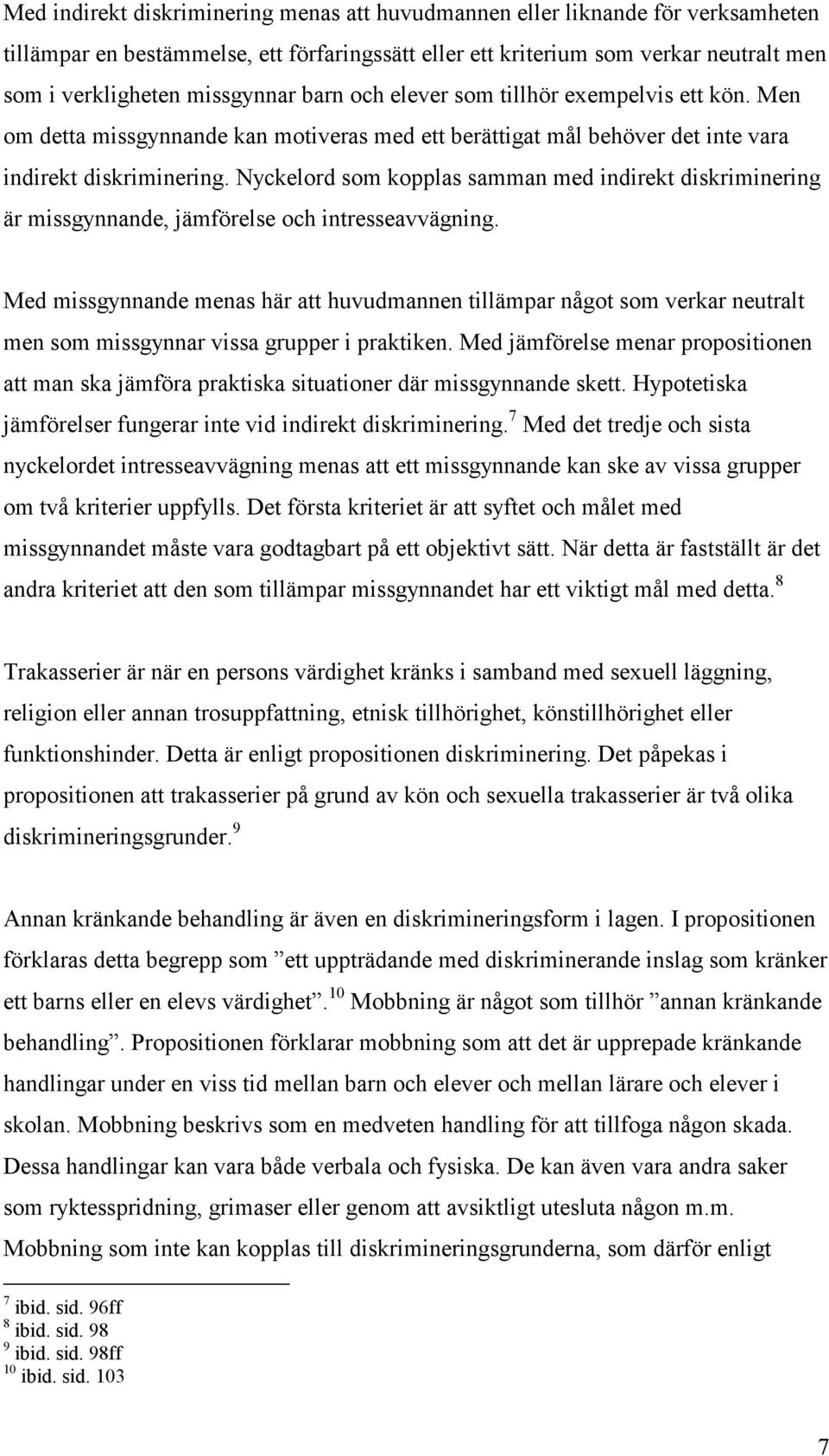 Nyckelord som kopplas samman med indirekt diskriminering är missgynnande, jämförelse och intresseavvägning.