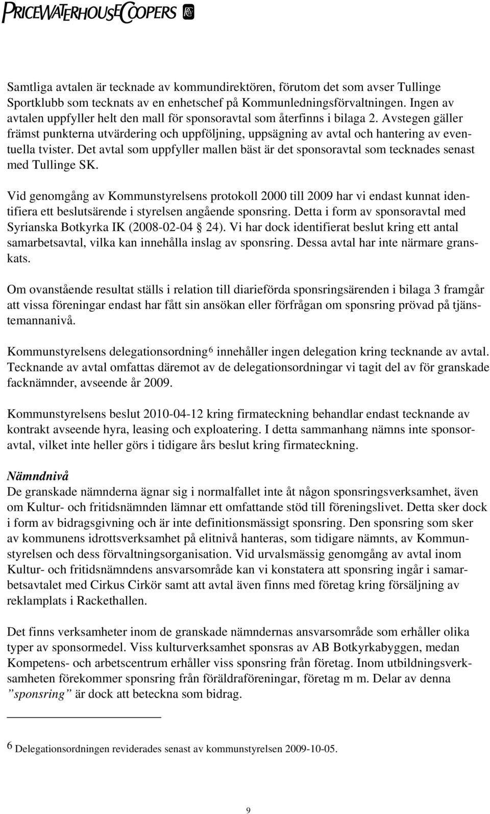 Avstegen gäller främst punkterna utvärdering och uppföljning, uppsägning av avtal och hantering av eventuella tvister.