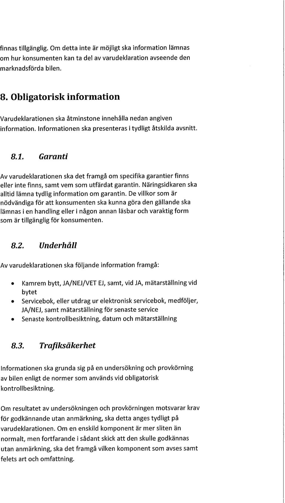 Ganti Av varudeklationen ska det fmgå om specifika gantier finns eller inte finns, samt vem som utfärdat gantin. Näringsidkaren ska alltid lämna tydlig information om gantin.