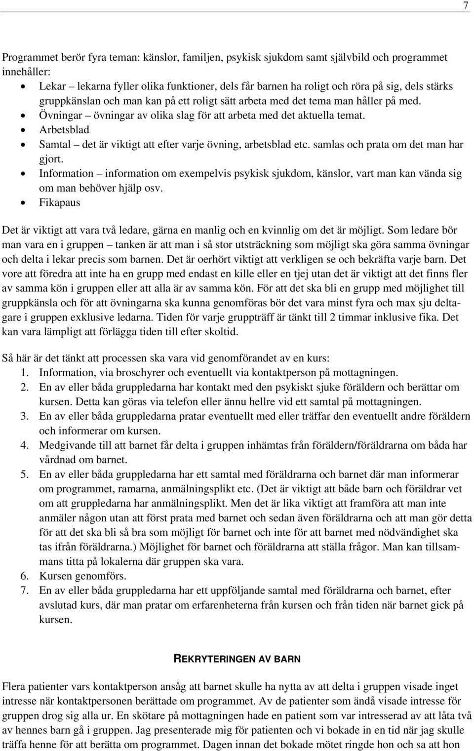 Arbetsblad Samtal det är viktigt att efter varje övning, arbetsblad etc. samlas och prata om det man har gjort.