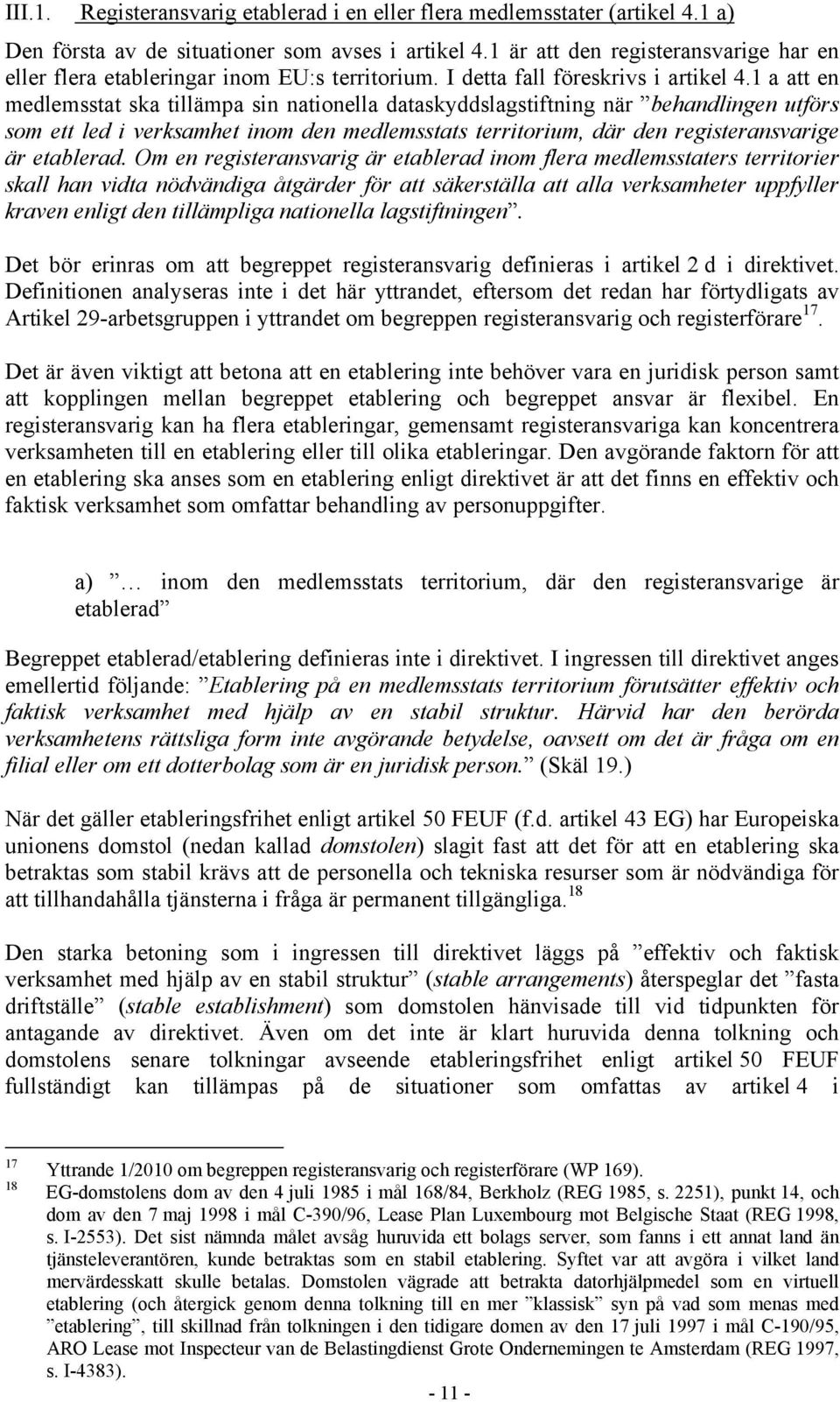 1 a att en medlemsstat ska tillämpa sin nationella dataskyddslagstiftning när behandlingen utförs som ett led i verksamhet inom den medlemsstats territorium, där den registeransvarige är etablerad.