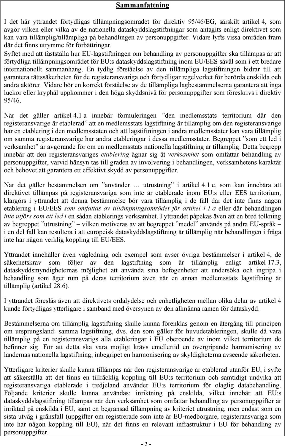 Syftet med att fastställa hur EU-lagstiftningen om behandling av personuppgifter ska tillämpas är att förtydliga tillämpningsområdet för EU:s dataskyddslagstiftning inom EU/EES såväl som i ett