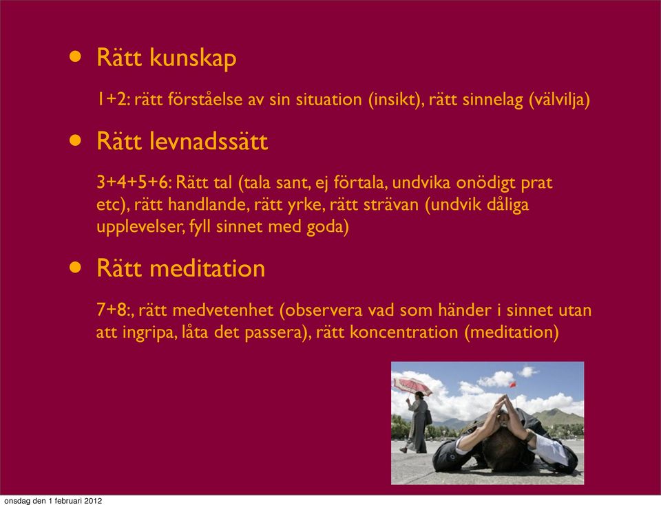 rätt yrke, rätt strävan (undvik dåliga upplevelser, fyll sinnet med goda) Rätt meditation 7+8:, rätt