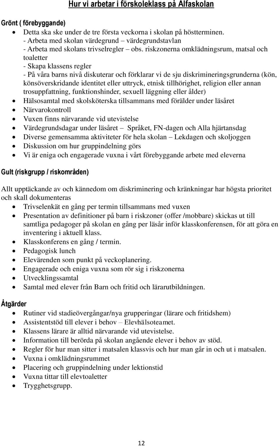 riskzonerna omklädningsrum, matsal och toaletter - Skapa klassens regler - På våra barns nivå diskuterar och förklarar vi de sju diskrimineringsgrunderna (kön, könsöverskridande identitet eller