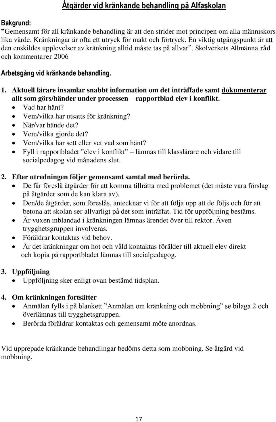 Skolverkets Allmänna råd och kommentarer 2006 Arbetsgång vid kränkande behandling. 1.