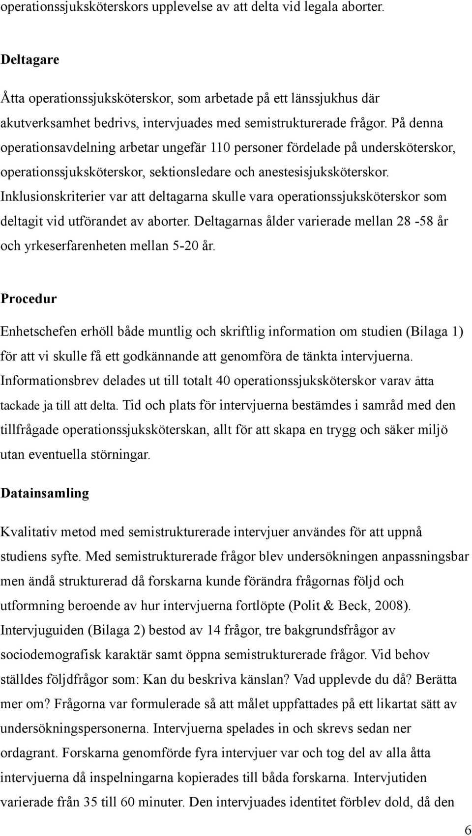 På denna operationsavdelning arbetar ungefär 110 personer fördelade på undersköterskor, operationssjuksköterskor, sektionsledare och anestesisjuksköterskor.