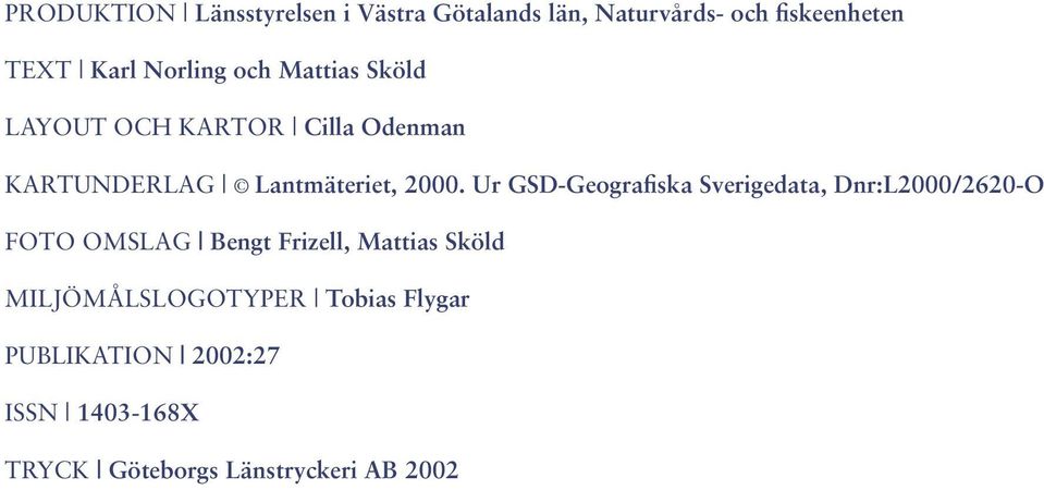 Ur GSD-Geografiska Sverigedata, Dnr:L2000/2620-O FOTO OMSLAG Bengt Frizell, Mattias Sköld