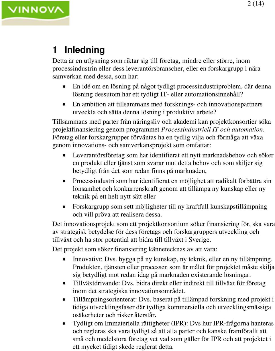 En ambition att tillsammans med forsknings- och innovationspartners utveckla och sätta denna lösning i produktivt arbete?