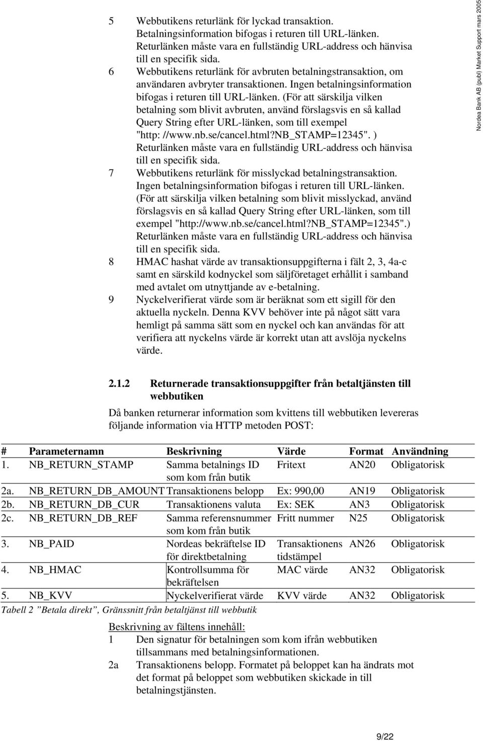 (För att särskilja vilken betalning som blivit avbruten, använd förslagsvis en så kallad Query String efter URL-länken, som till exempel "http: //www.nb.se/cancel.html?nb_stamp=12345".