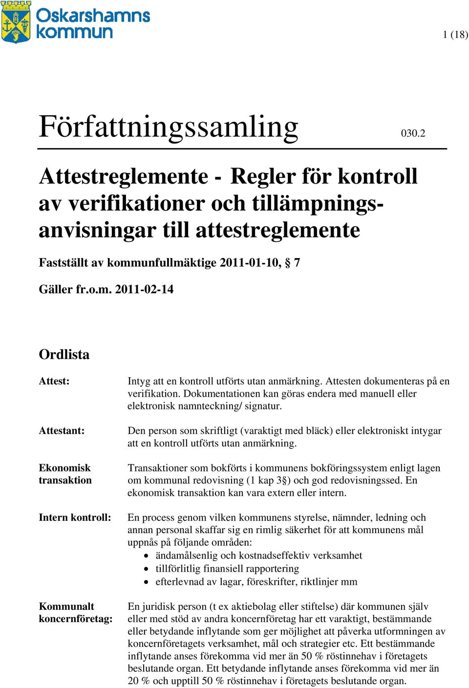 Den person som skriftligt (varaktigt med bläck) eller elektroniskt intygar att en kontroll utförts utan anmärkning.