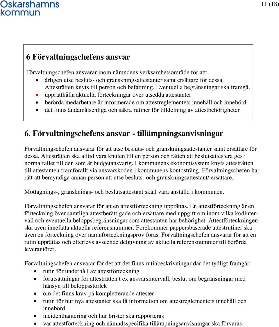 upprätthålla aktuella förteckningar över utsedda attestanter berörda medarbetare är informerade om attestreglementets innehåll och innebörd det finns ändamålsenliga och säkra rutiner för tilldelning