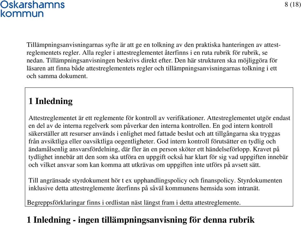 Den här strukturen ska möjliggöra för läsaren att finna både attestreglementets regler och tillämpningsanvisningarnas tolkning i ett och samma dokument.