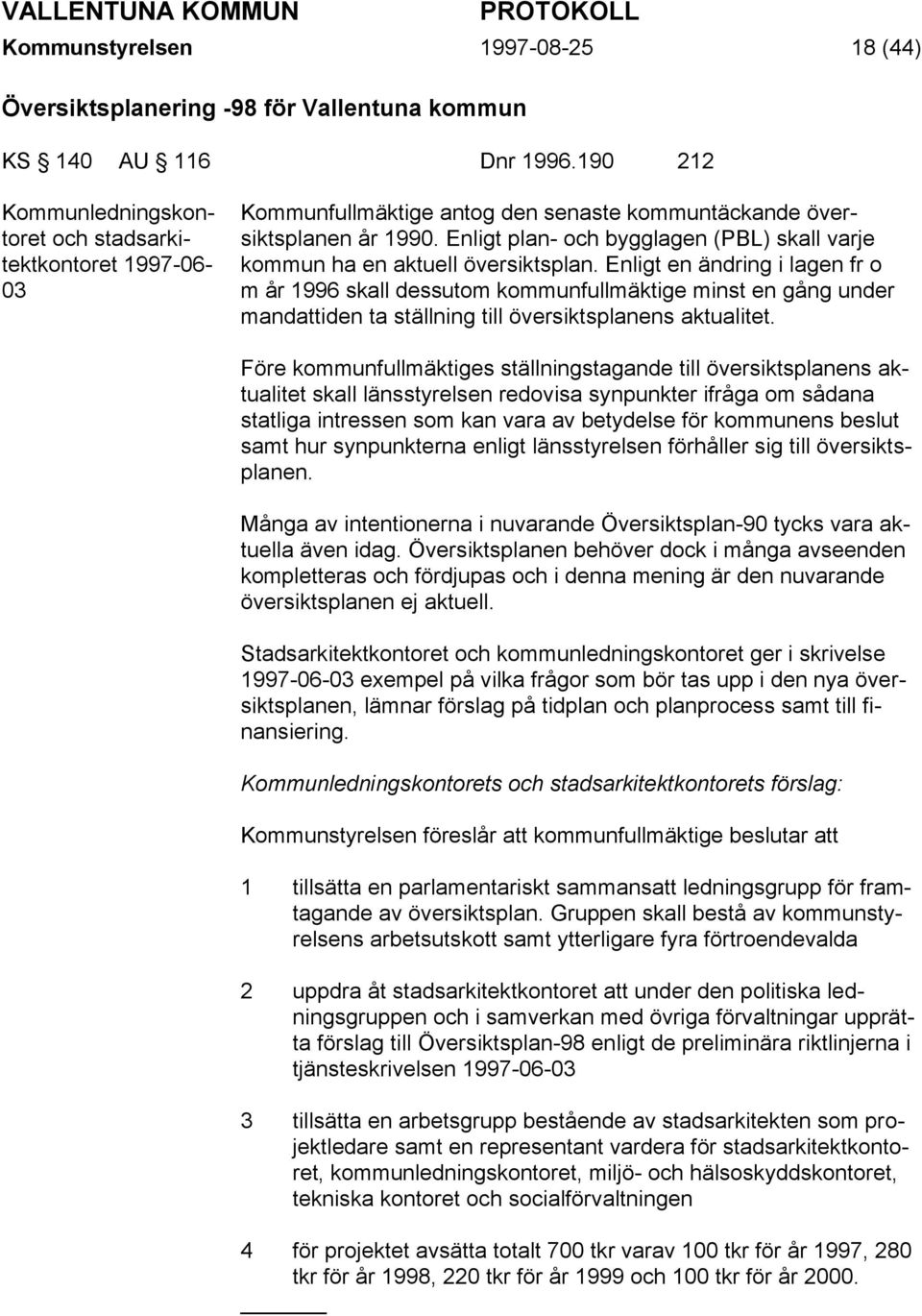 Enligt plan- och bygglagen (PBL) skall varje kommun ha en aktuell översiktsplan.