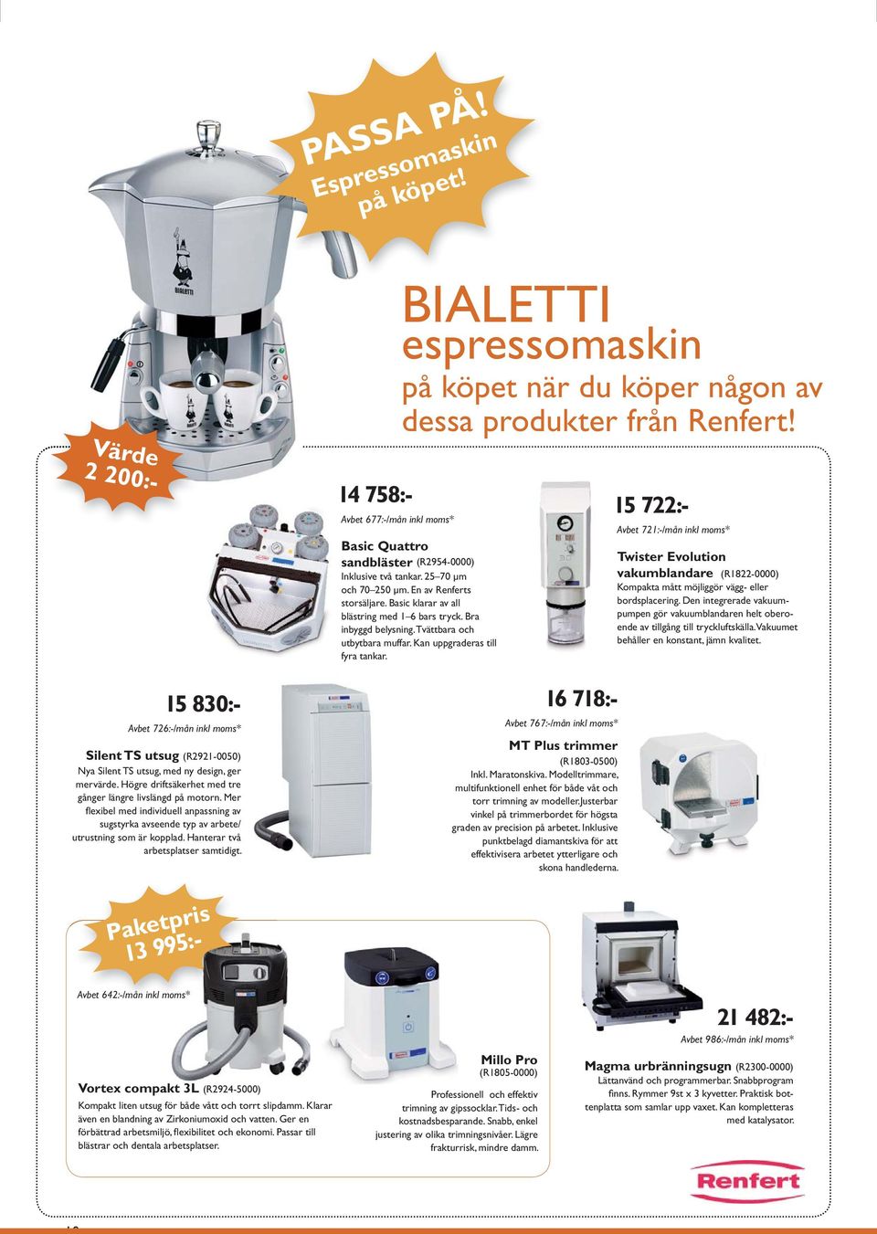 Hanterar två arbetsplatser samtidigt. 14 758:- Avbet 677:-/mån inkl moms* BIALETTI espressomaskin på köpet när du köper någon av dessa produkter från Renfert!