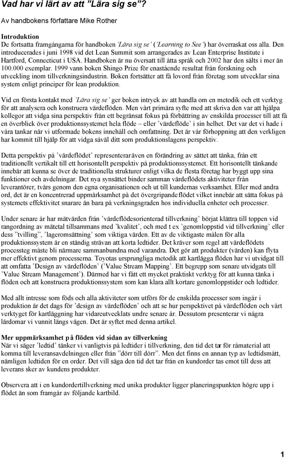 Handboken är nu översatt till åtta språk och 2002 har den sålts i mer än 100.000 exemplar.