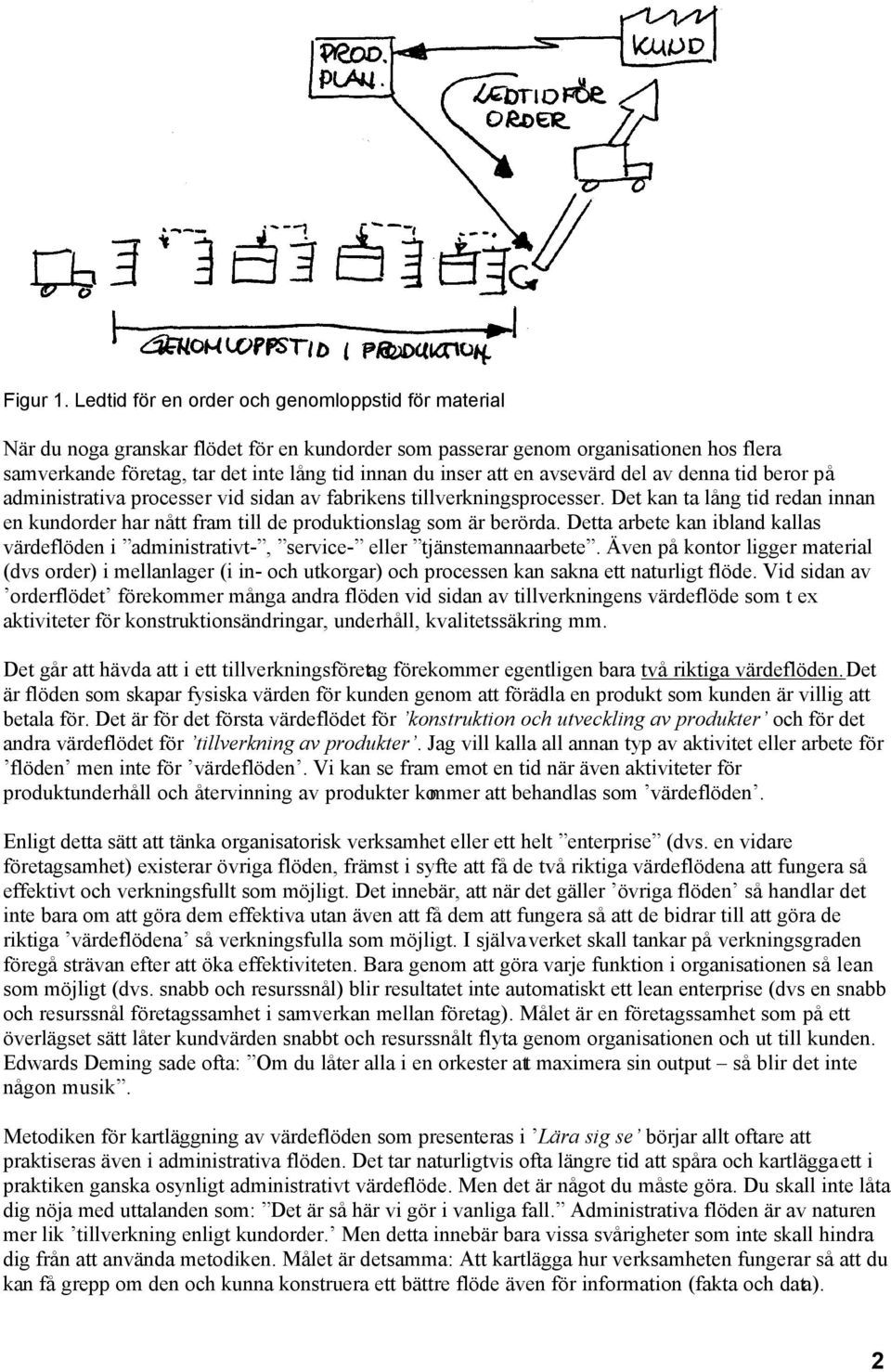 att en avsevärd del av denna tid beror på administrativa processer vid sidan av fabrikens tillverkningsprocesser.