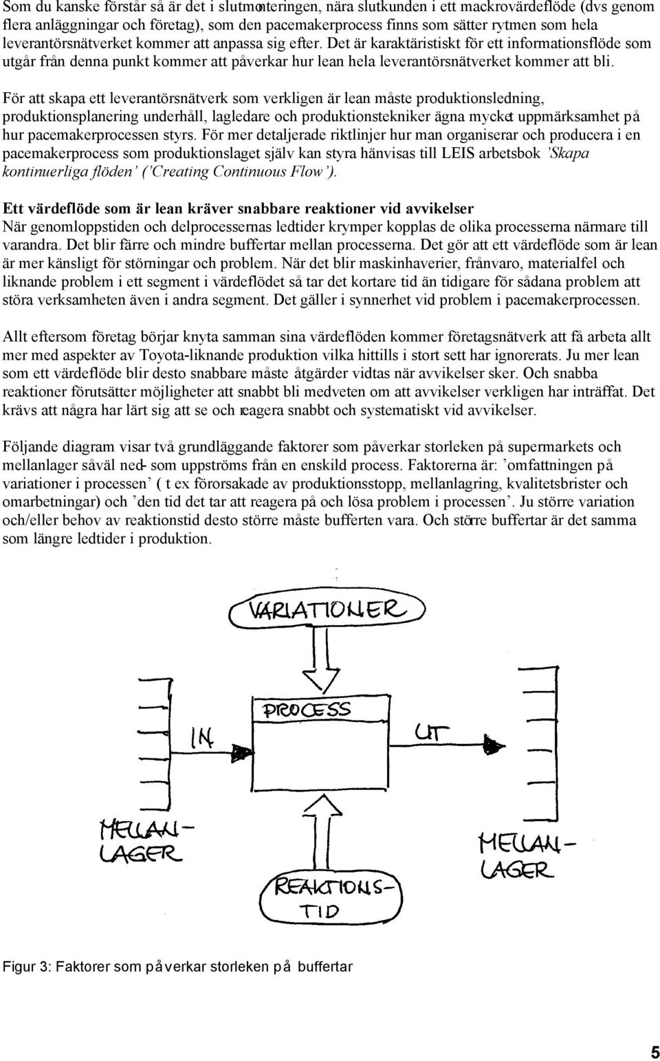 För att skapa ett leverantörsnätverk som verkligen är lean måste produktionsledning, produktionsplanering underhåll, lagledare och produktionstekniker ägna mycket uppmärksamhet på hur