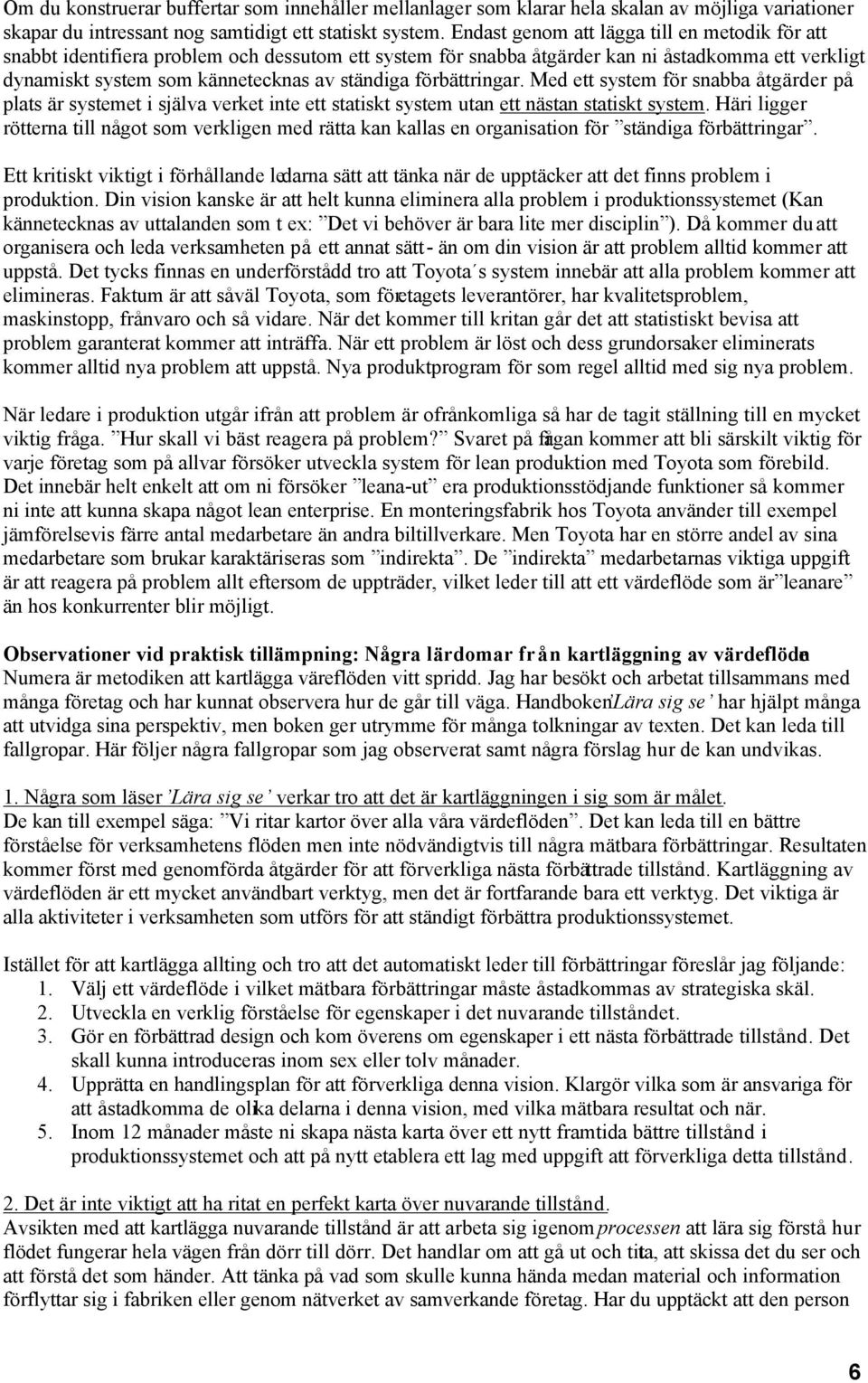 förbättringar. Med ett system för snabba åtgärder på plats är systemet i själva verket inte ett statiskt system utan ett nästan statiskt system.