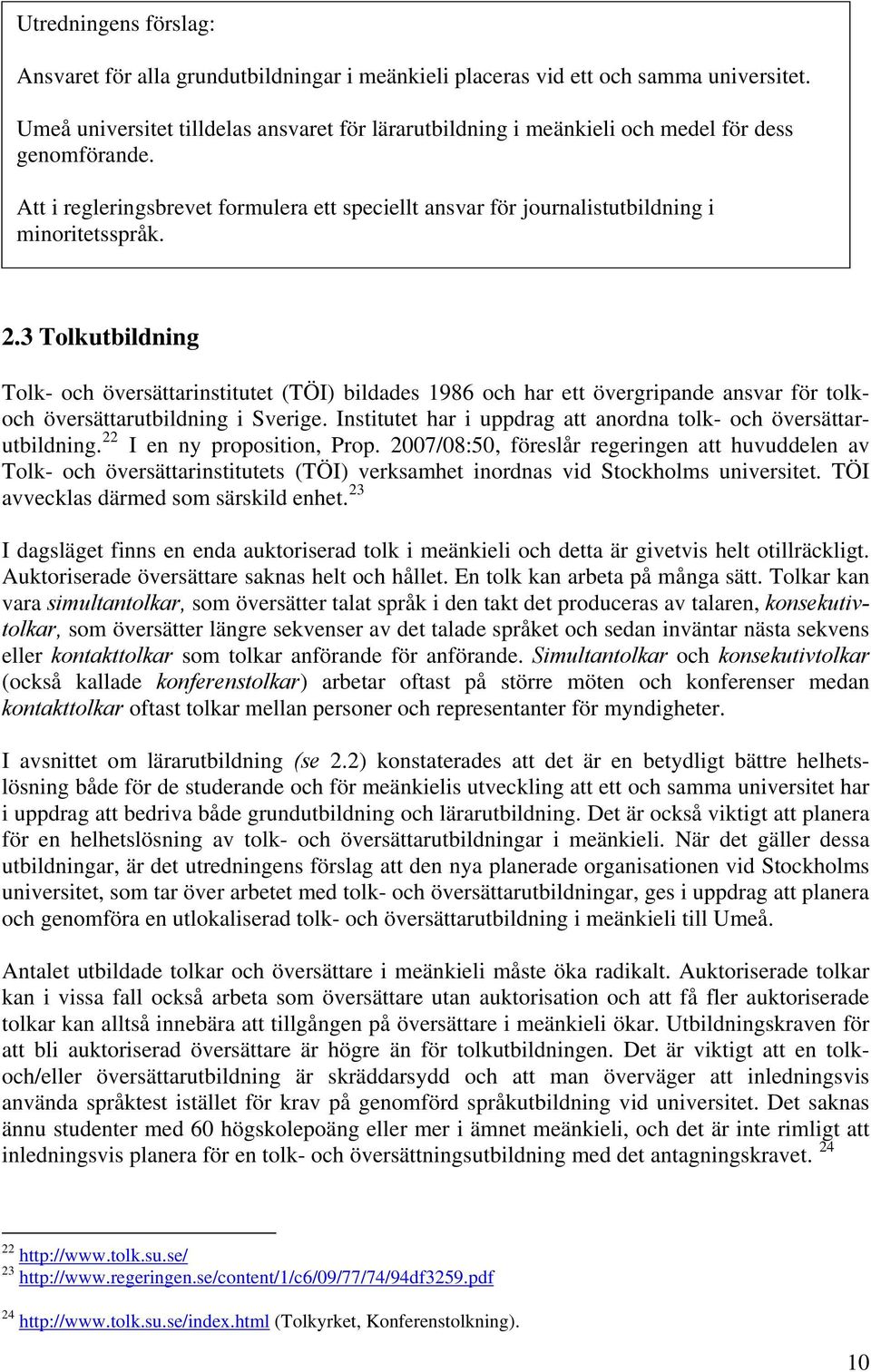 2.3 Tolkutbildning Tolk- och översättarinstitutet (TÖI) bildades 1986 och har ett övergripande ansvar för tolkoch översättarutbildning i Sverige.