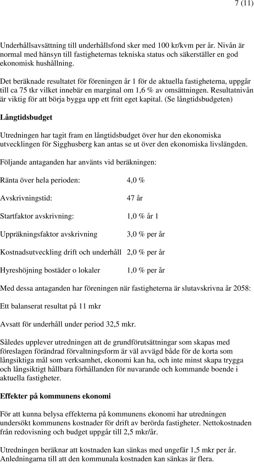 Resultatnivån är viktig för att börja bygga upp ett fritt eget kapital.