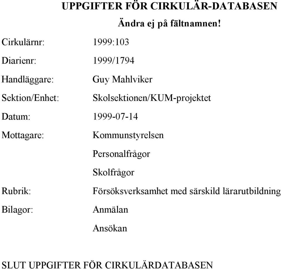 Skolsektionen/KUM-projektet Datum: 1999-07-14 Mottagare: Kommunstyrelsen Personalfrågor