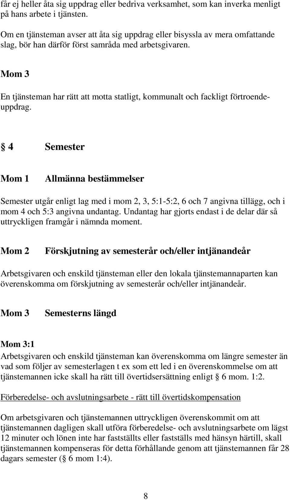 Mom 3 En tjänsteman har rätt att motta statligt, kommunalt och fackligt förtroendeuppdrag.