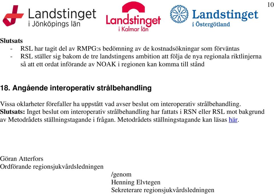 Angående interoperativ strålbehandling Vissa oklarheter förefaller ha uppstått vad avser beslut om interoperativ strålbehandling.