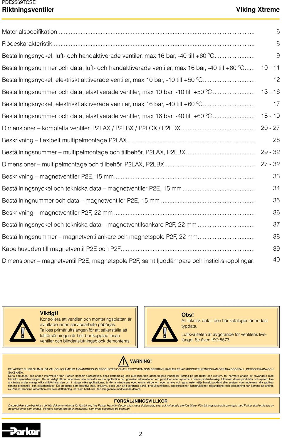 .. Beställningsnummer och data, elaktiverade ventiler, max 10 bar, -10 till +50 ºC... Beställningsnyckel, elektriskt aktiverade ventiler, max 16 bar, -0 till +60 ºC.