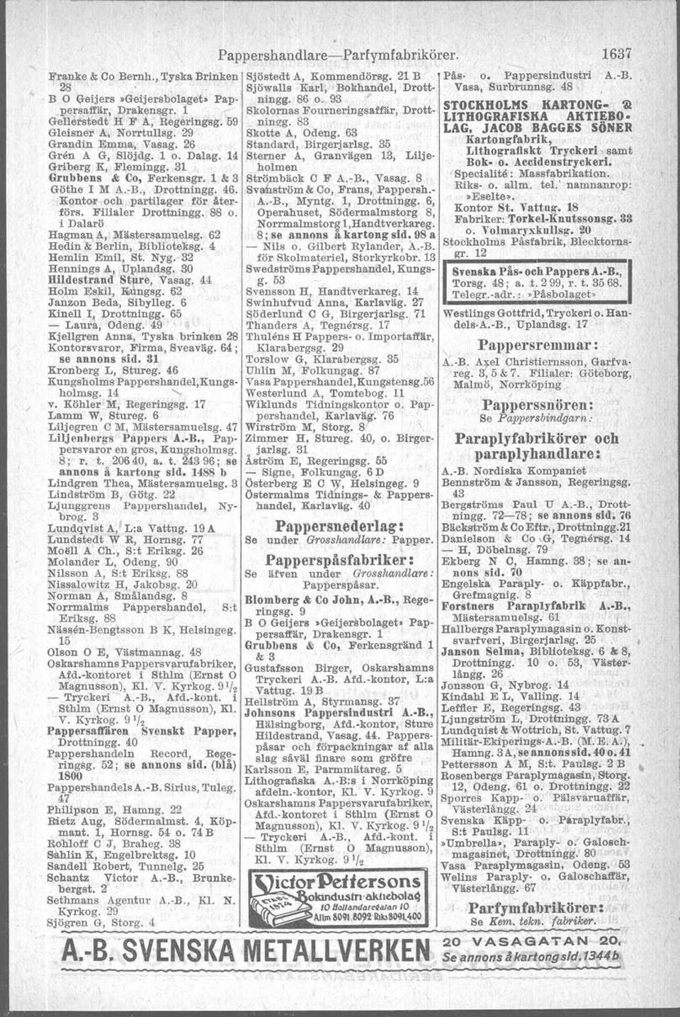 83 LLATGH 0JG:t:~S~~GG::T~O~=~R G1eisner A Norrtullsg. 29 Skotte A 'Odeng 63 Grandin Emma Vasag. 26 Standard Birgerjarlsg. 35 Karlongfabrik Gren A G Slöjdg. '1 o. Dalag.