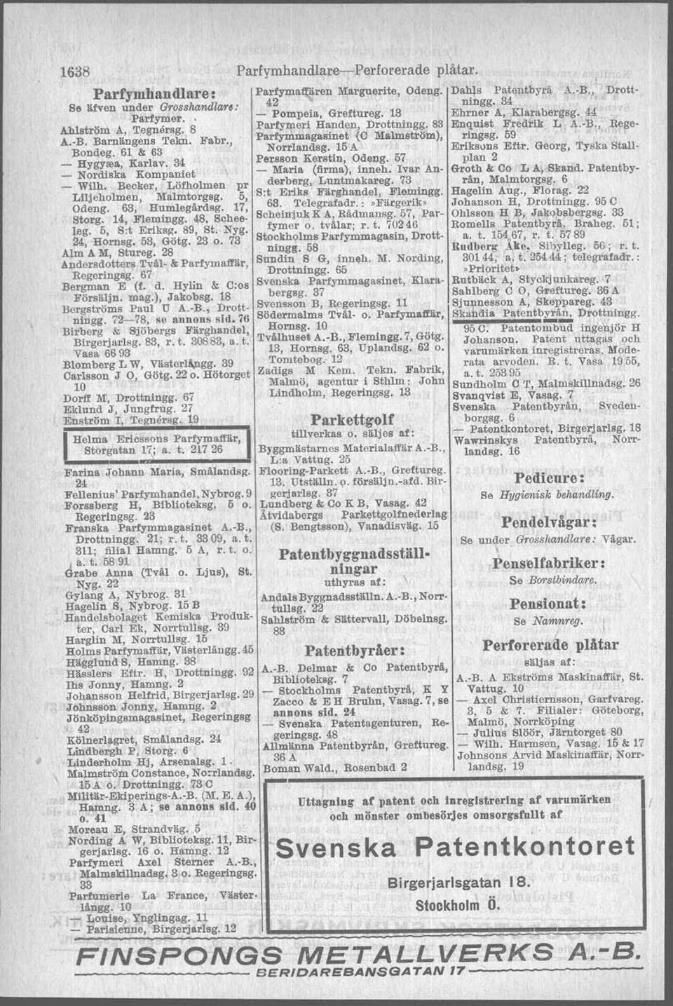 28 Andersdotters Tväl- & Parfymaffär Regeringsg. 67 Bergman E (t. d. Hylin & C:os Försäljn. mag.} Jakobsg. 18 Bergströms Paul U A.-B. Drottningg. 72-78 se annons sid.