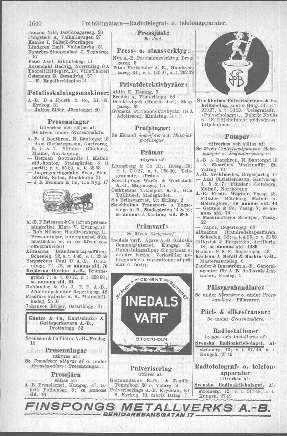 Potatisskalnings maskiner: A. B. B A Hjorth & Co Kl. N. Kyrko/'(. 31 - Julius Slöör Järntorget 80 Presenningar tillverkas och S. älven under Grosshandlare. A.-B. A Bonthron N.