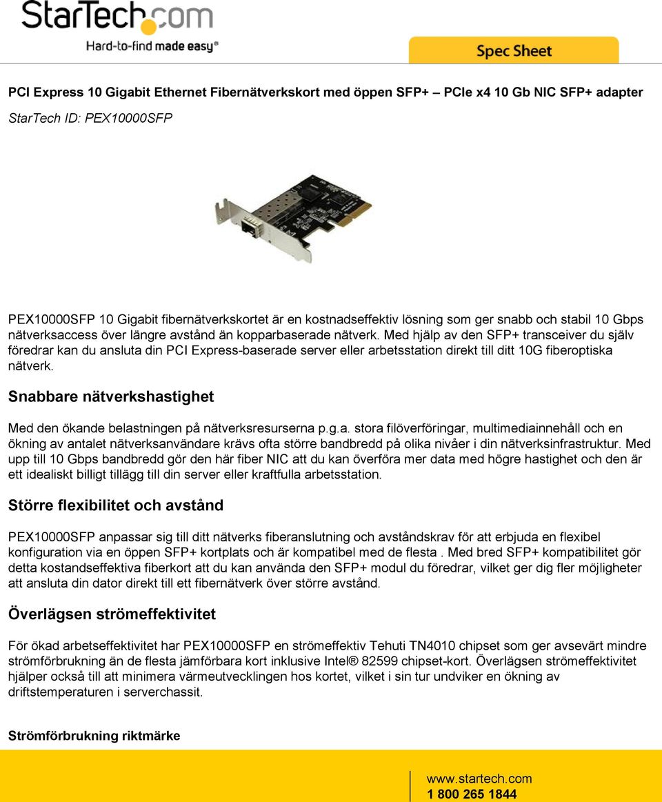 Med hjälp av den SFP+ transceiver du själv föredrar kan du ansluta din PCI Express-baserade server eller arbetsstation direkt till ditt 10G fiberoptiska nätverk.