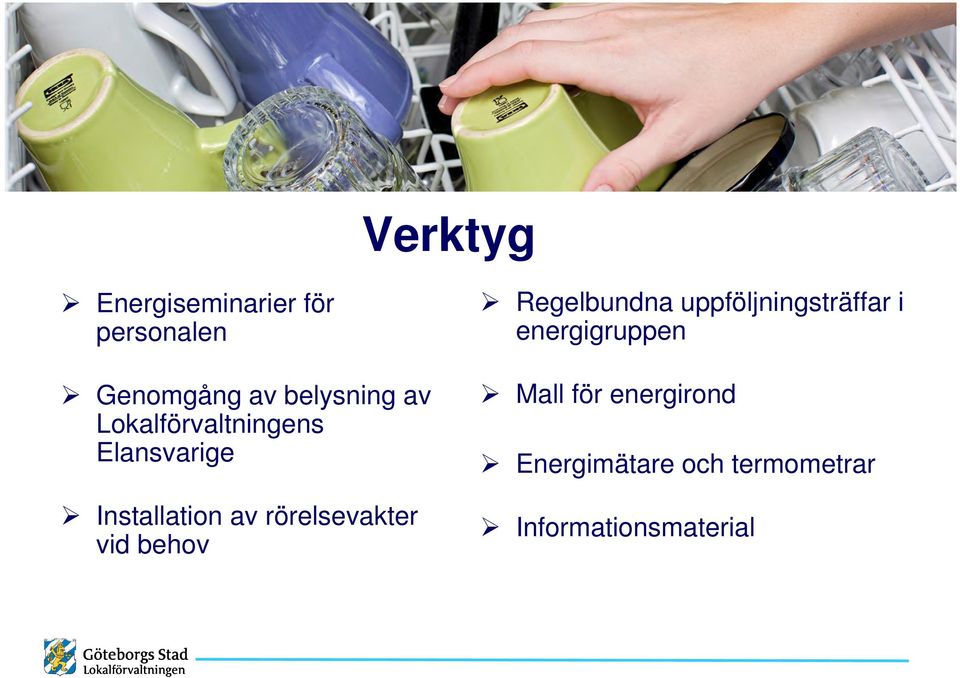 rörelsevakter vid behov Regelbundna uppföljningsträffar i