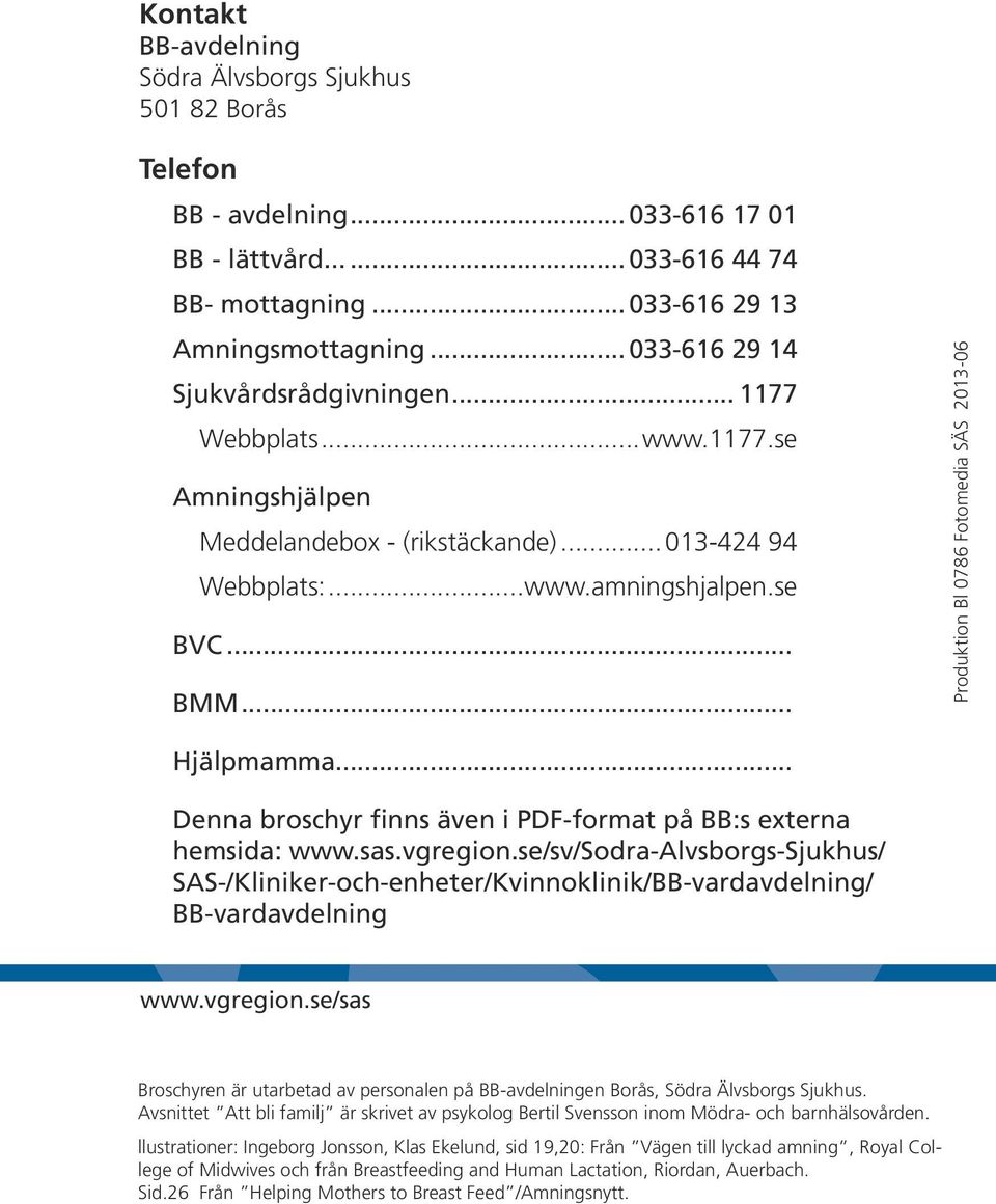 .. Produktion Bl 0786 Fotomedia SÄS 2013-06 Hjälpmamma... Denna broschyr finns även i PDF-format på BB:s externa hemsida: www.sas.vgregion.