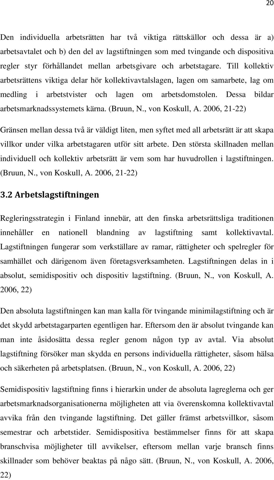 Dessa bildar arbetsmarknadssystemets kärna. (Bruun, N., von Koskull, A.