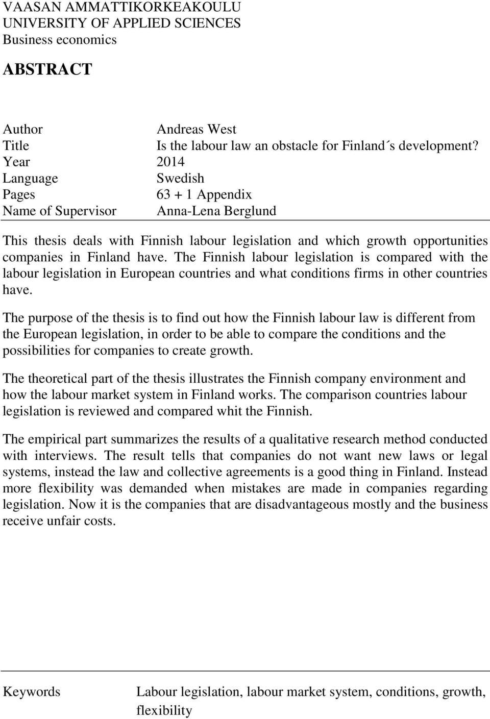 The Finnish labour legislation is compared with the labour legislation in European countries and what conditions firms in other countries have.